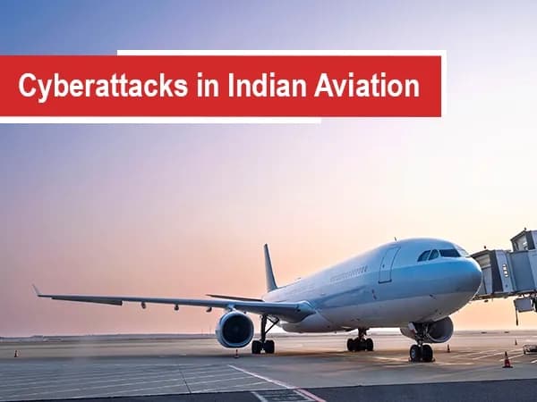 The Rising Tide of Cyberattacks in Indian Aviation: Are We Prepared?