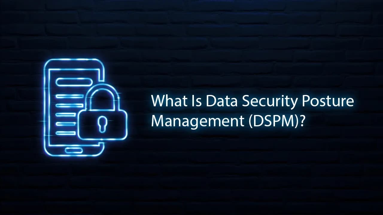 What Is Data Security Posture Management (DSPM)?